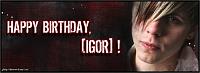 HAPPY BIRTHDAY. [IGOR]!